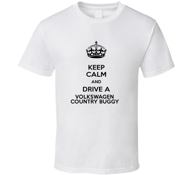Keep Calm and Drive a Volkswagen Country Buggy T-shirt Keep Calm and Drive a Volkswagen Country Buggy T-shirt
