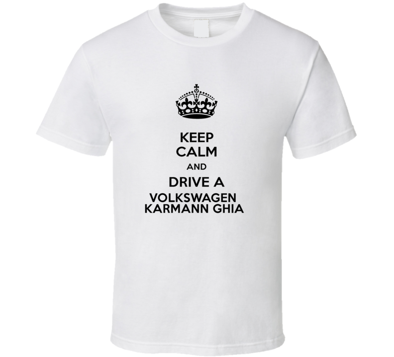 Keep Calm and Drive a Volkswagen Karmann Ghia T-shirt Keep Calm and Drive a Volkswagen Karmann Ghia T-shirt