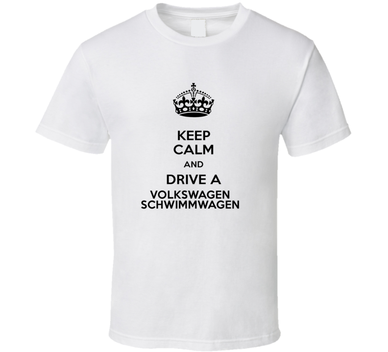 Keep Calm and Drive a Volkswagen Schwimmwagen T-shirt