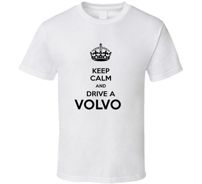 Keep Calm and Drive a Volvo T-shirt Keep Calm and Drive a Volvo T-shirt