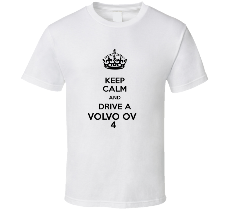 Keep Calm and Drive a Volvo OV 4 T-shirt Keep Calm and Drive a Volvo OV 4 T-shirt