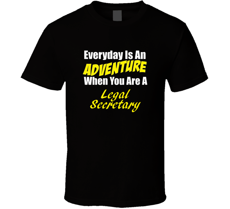 Everyday is an adventure when you are a Legal Secretary T-shirt Everyday is an adventure when you are a Legal Secretary T-shirt