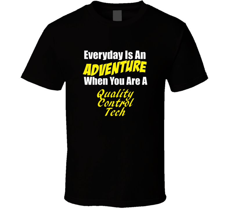 Everyday is an adventure when you are a Quality Control Tech T-shirt Everyday is an adventure when you are a Quality Control Tech T-shirt