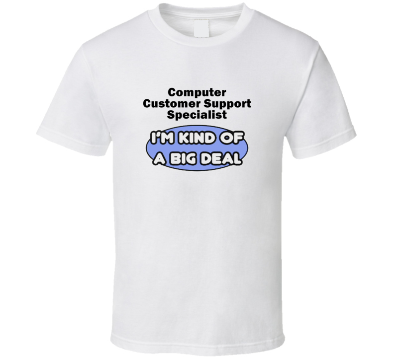 Computer Customer Support Specialist I'M Kind Of A Big Deal T-Shirt