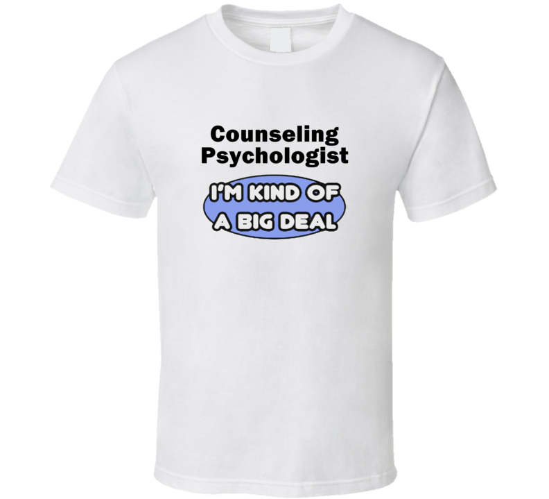 Counseling Psychologist I'M Kind Of A Big Deal T-Shirt Counseling Psychologist I'M Kind Of A Big Deal T-Shirt