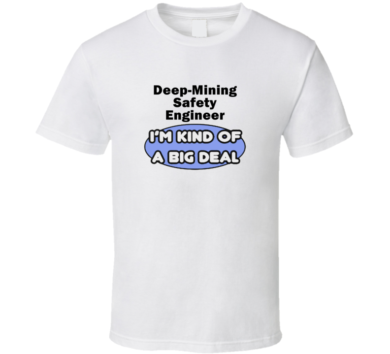 Deep-Mining Safety Engineer I'M Kind Of A Big Deal T-Shirt Deep-Mining Safety Engineer I'M Kind Of A Big Deal T-Shirt
