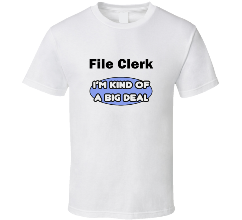 File Clerk I'M Kind Of A Big Deal T-Shirt File Clerk I'M Kind Of A Big Deal T-Shirt