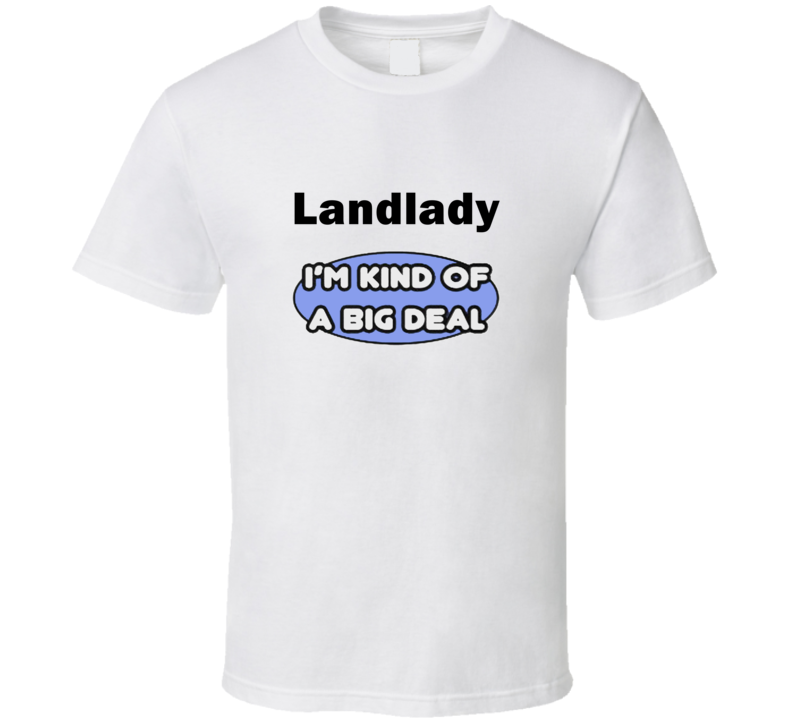 Landlady I'M Kind Of A Big Deal T-Shirt Landlady I'M Kind Of A Big Deal T-Shirt