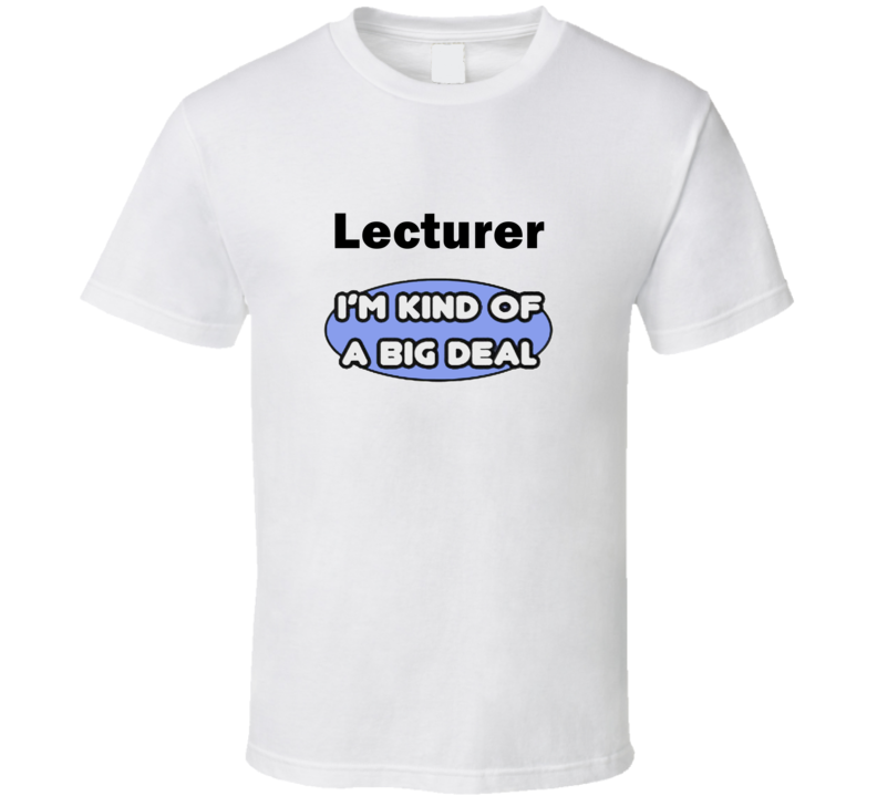 Lecturer I'M Kind Of A Big Deal T-Shirt