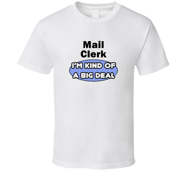 Mail Clerk I'M Kind Of A Big Deal T-Shirt Mail Clerk I'M Kind Of A Big Deal T-Shirt
