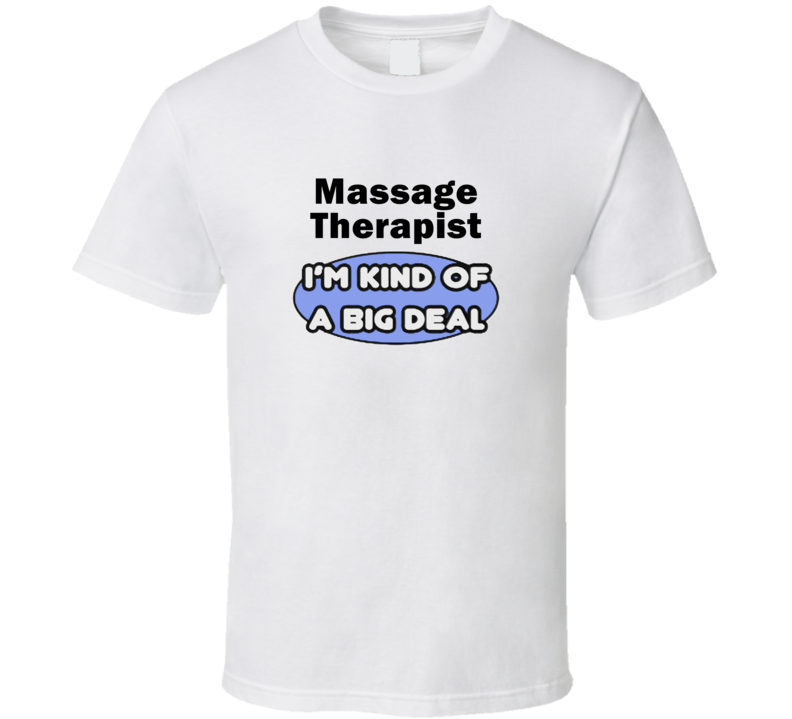 Massage Therapist I'M Kind Of A Big Deal T-Shirt Massage Therapist I'M Kind Of A Big Deal T-Shirt