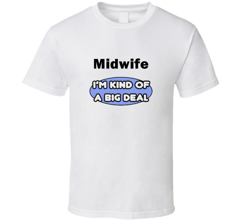 Midwife I'M Kind Of A Big Deal T-Shirt Midwife I'M Kind Of A Big Deal T-Shirt