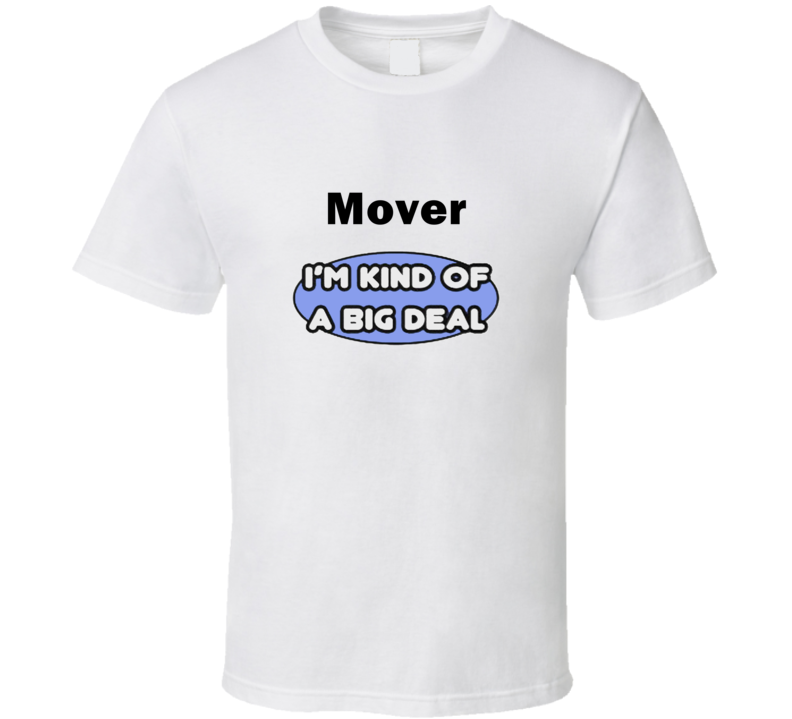 Mover I'M Kind Of A Big Deal T-Shirt Mover I'M Kind Of A Big Deal T-Shirt