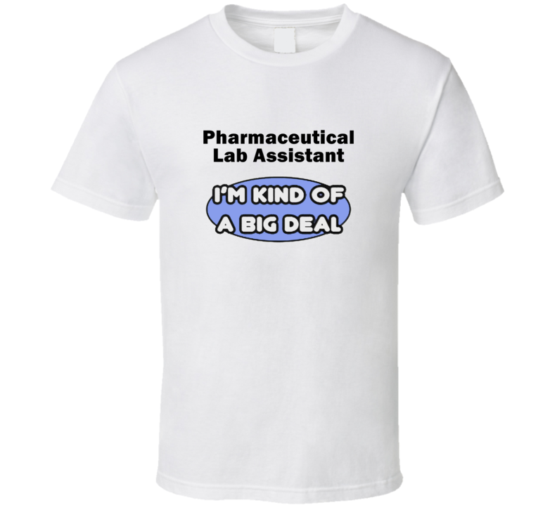 Pharmaceutical Lab Assistant I'M Kind Of A Big Deal T-Shirt Pharmaceutical Lab Assistant I'M Kind Of A Big Deal T-Shirt