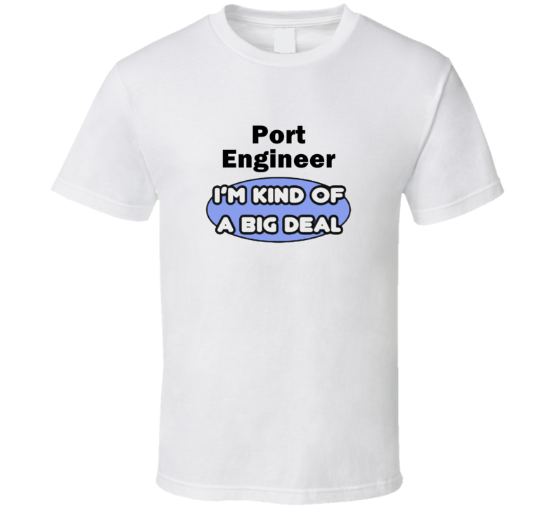 Port Engineer I'M Kind Of A Big Deal T-Shirt Port Engineer I'M Kind Of A Big Deal T-Shirt