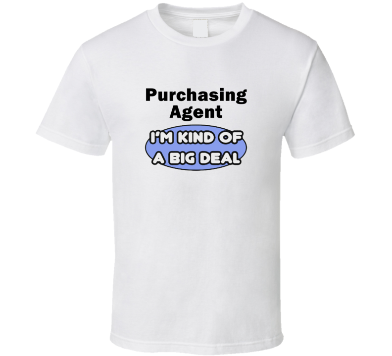 Purchasing Agent I'M Kind Of A Big Deal T-Shirt Purchasing Agent I'M Kind Of A Big Deal T-Shirt