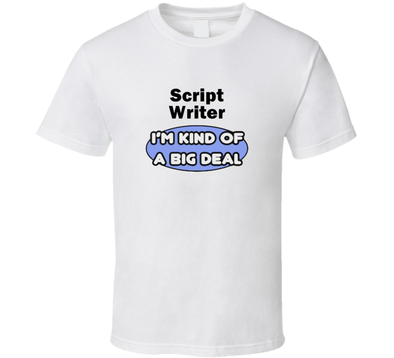 Script Writer I'M Kind Of A Big Deal T-Shirt