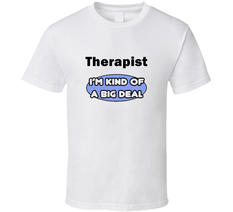 Therapist I'M Kind Of A Big Deal T-Shirt Therapist I'M Kind Of A Big Deal T-Shirt