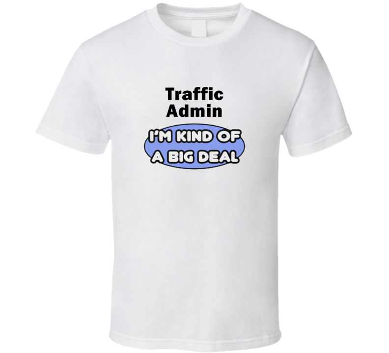Traffic Admin I'M Kind Of A Big Deal T-Shirt Traffic Admin I'M Kind Of A Big Deal T-Shirt