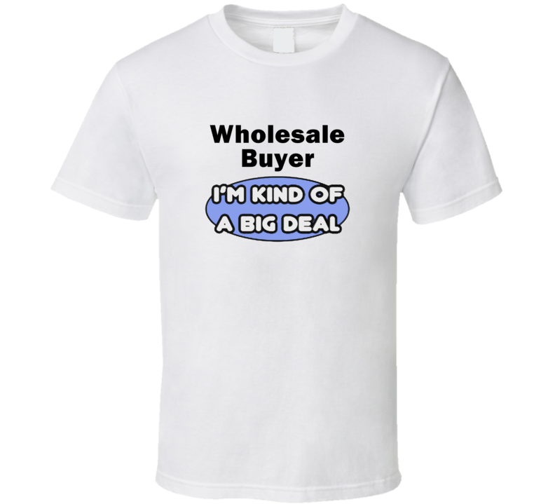 Wholesale Buyer I'M Kind Of A Big Deal T-Shirt