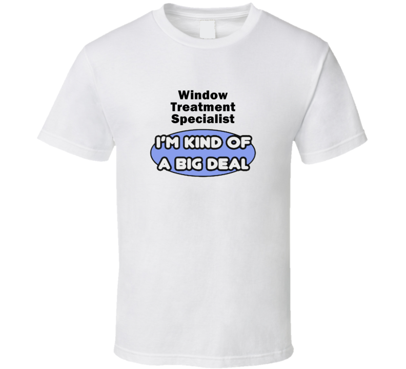 Window Treatment Specialist I'M Kind Of A Big Deal T-Shirt