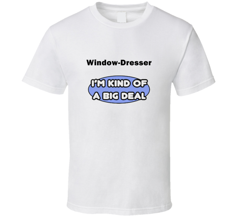 Window-Dresser I'M Kind Of A Big Deal T-Shirt