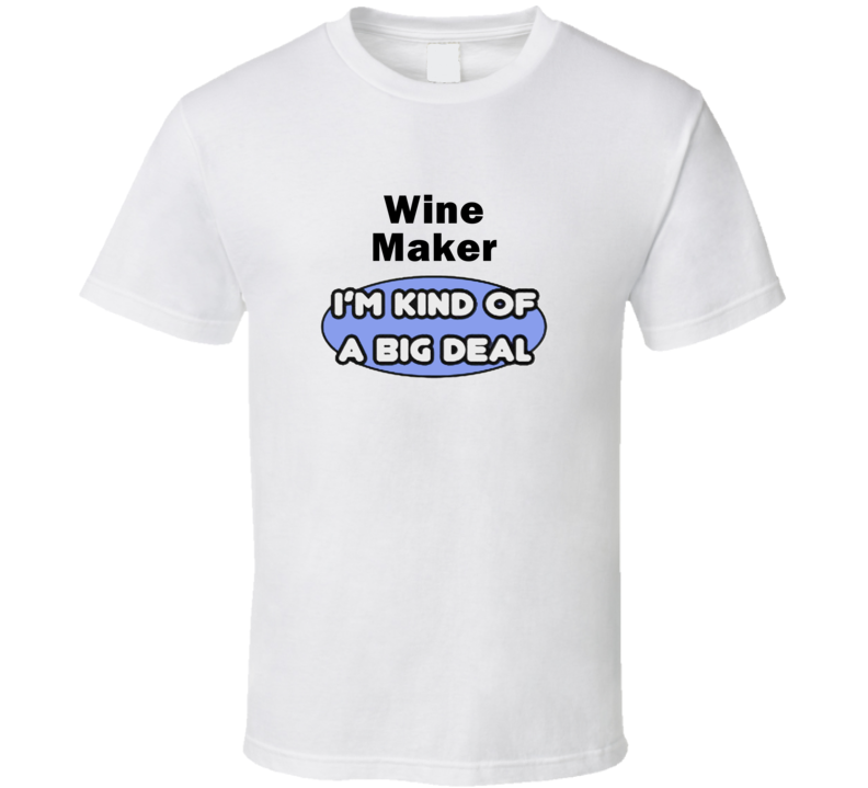 Wine Maker I'M Kind Of A Big Deal T-Shirt