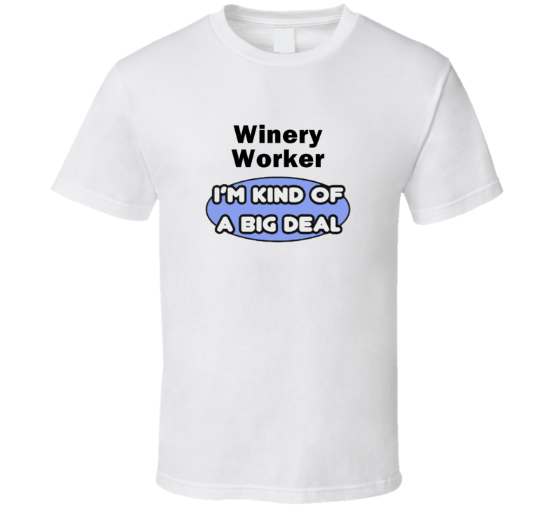 Winery Worker I'M Kind Of A Big Deal T-Shirt