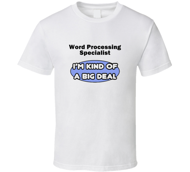 Word Processing Specialist I'M Kind Of A Big Deal T-Shirt