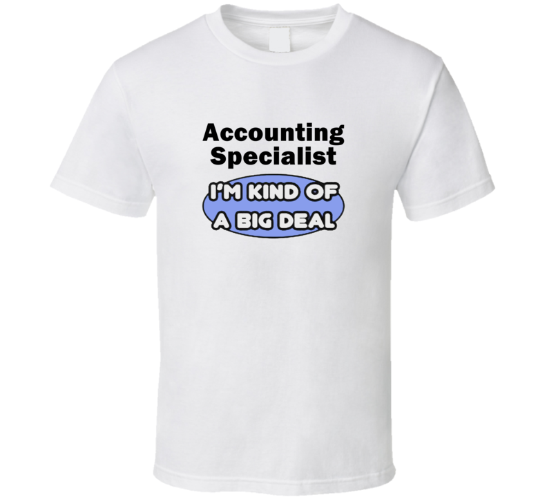 Accounting Specialist I'M Kind Of A Big Deal T-Shirt