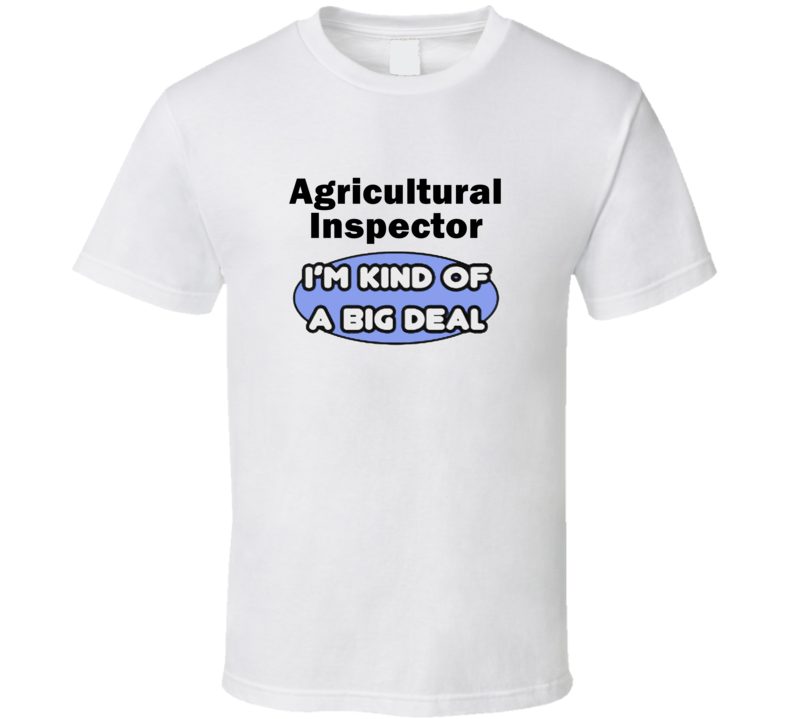 Agricultural Inspector I'M Kind Of A Big Deal T-Shirt