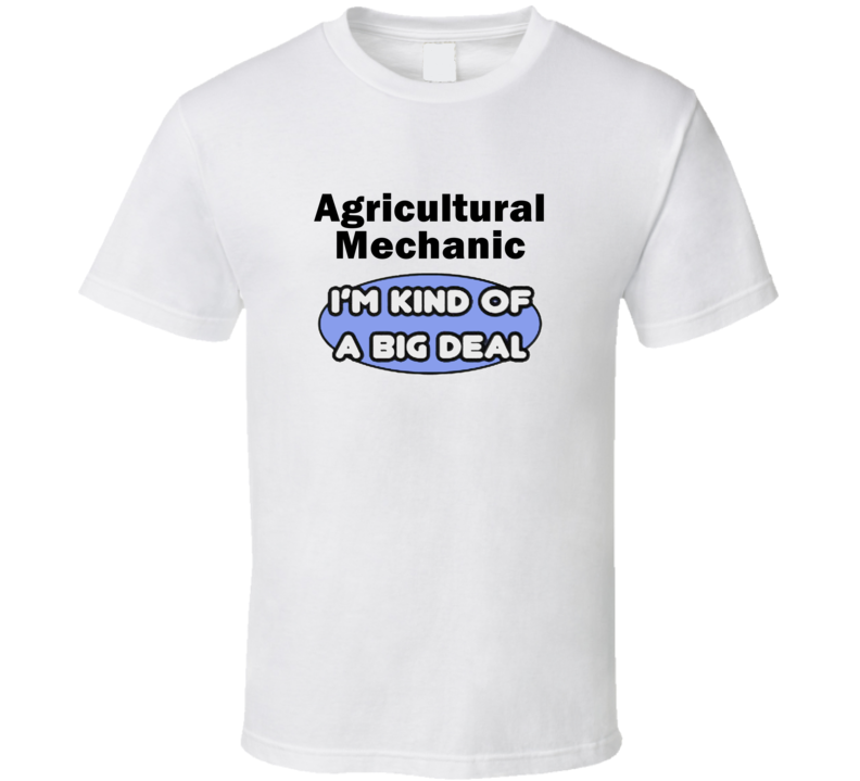 Agricultural Mechanic I'M Kind Of A Big Deal T-Shirt