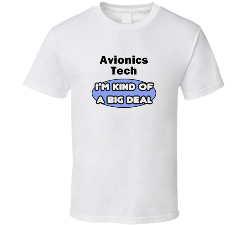 Avionics Tech I'M Kind Of A Big Deal T-Shirt Avionics Tech I'M Kind Of A Big Deal T-Shirt