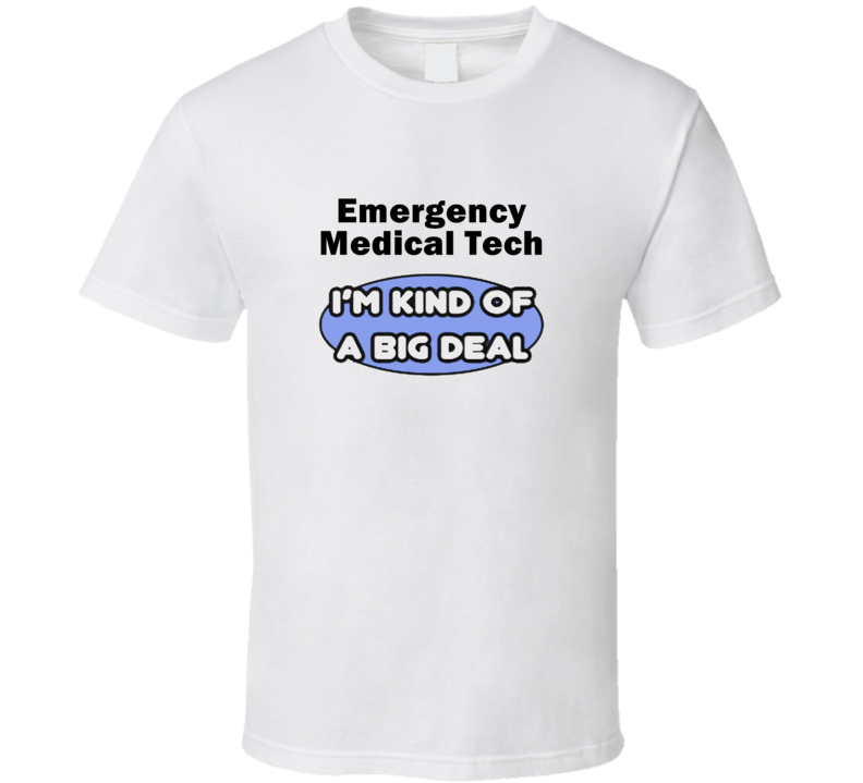 Emergency Medical Tech I'M Kind Of A Big Deal T-Shirt Emergency Medical Tech I'M Kind Of A Big Deal T-Shirt