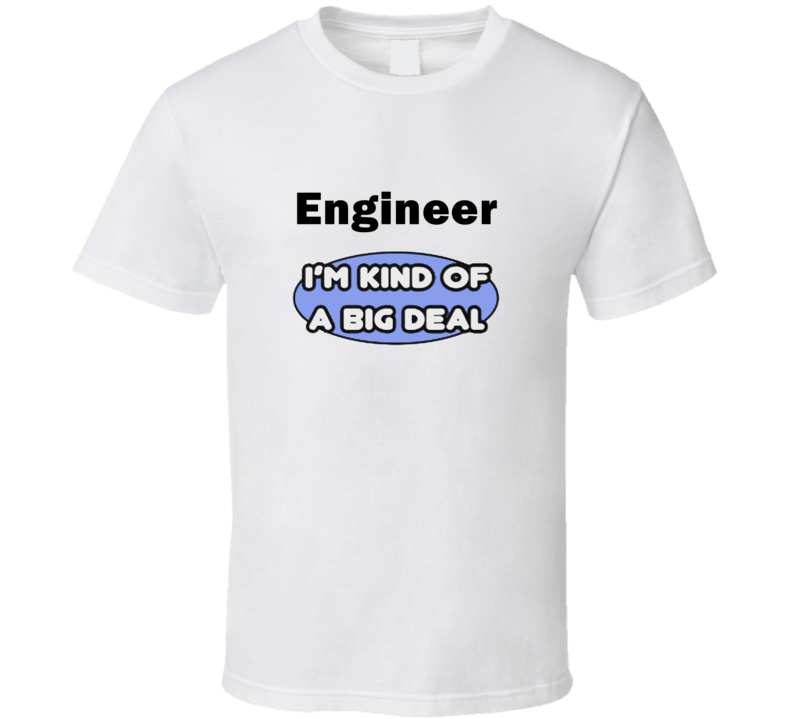 Engineer I'M Kind Of A Big Deal T-Shirt Engineer I'M Kind Of A Big Deal T-Shirt