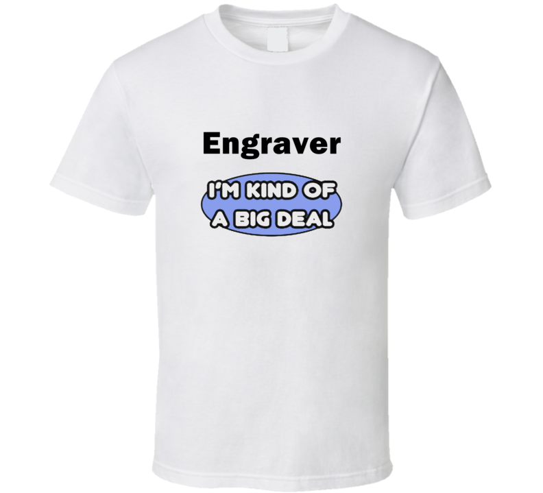 Engraver I'M Kind Of A Big Deal T-Shirt Engraver I'M Kind Of A Big Deal T-Shirt