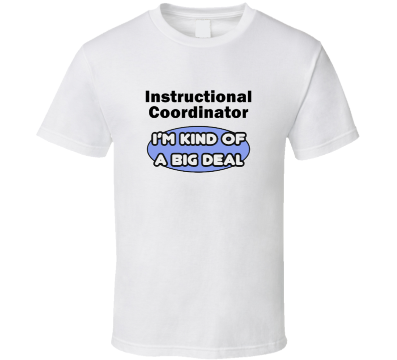 Instructional Coordinator I'M Kind Of A Big Deal T-Shirt Instructional Coordinator I'M Kind Of A Big Deal T-Shirt