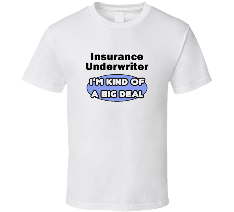 Insurance Underwriter I'M Kind Of A Big Deal T-Shirt Insurance Underwriter I'M Kind Of A Big Deal T-Shirt