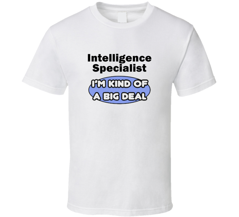 Intelligence Specialist I'M Kind Of A Big Deal T-Shirt Intelligence Specialist I'M Kind Of A Big Deal T-Shirt