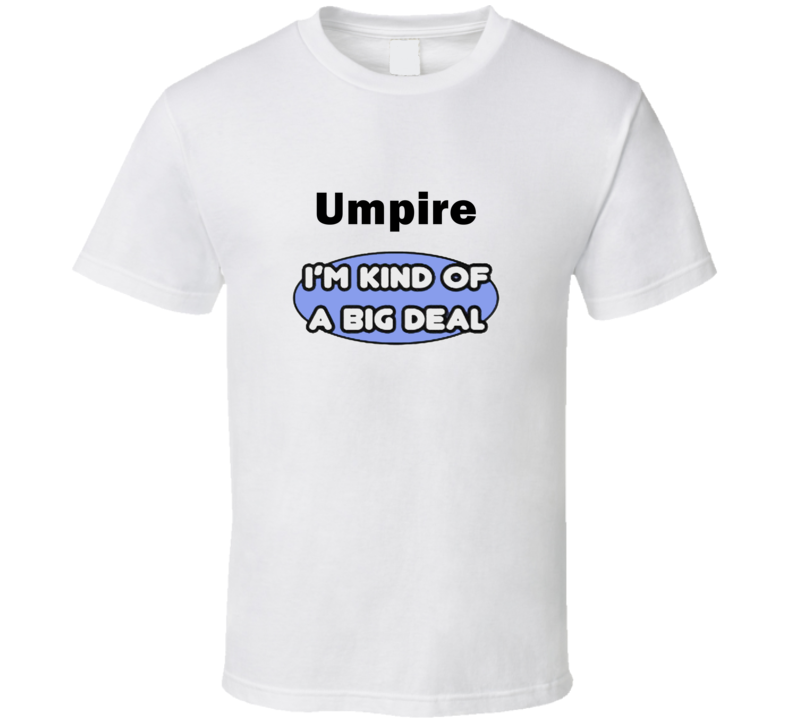 Umpire I'M Kind Of A Big Deal T-Shirt Umpire I'M Kind Of A Big Deal T-Shirt