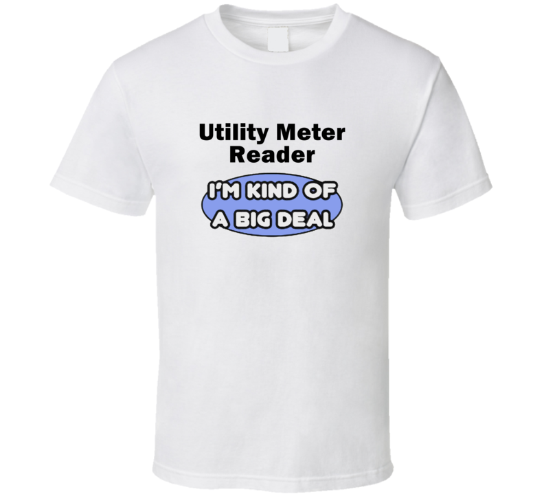 Utility Meter Reader I'M Kind Of A Big Deal T-Shirt