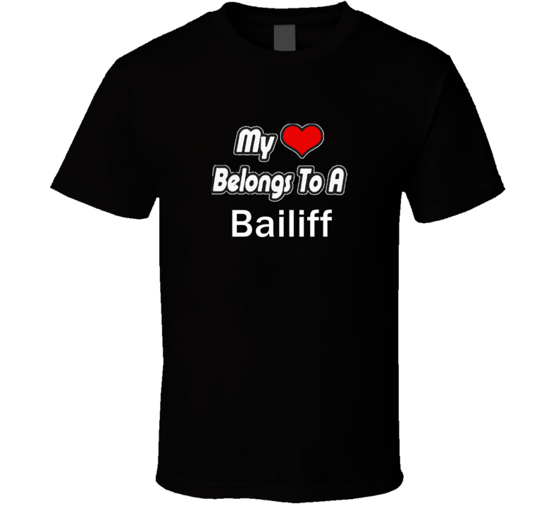 My Heart Belongs To A Bailiff Job Occupational T-shirt