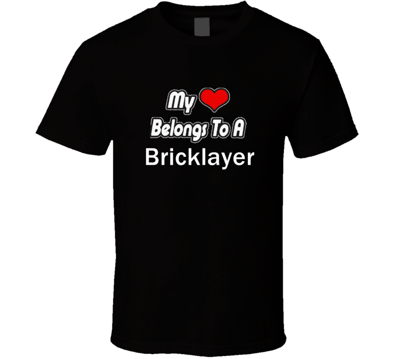 My Heart Belongs To A Bricklayer Job Occupational T-shirt My Heart Belongs To A Bricklayer Job Occupational T-shirt