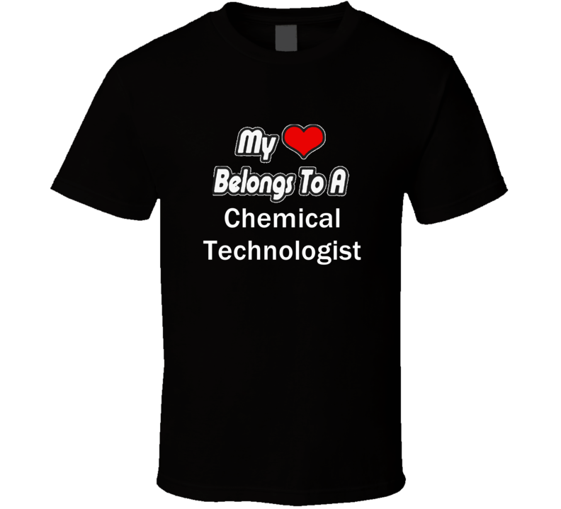 My Heart Belongs To A Chemical Technologist Job Occupational T-shirt My Heart Belongs To A Chemical Technologist Job Occupational T-shirt