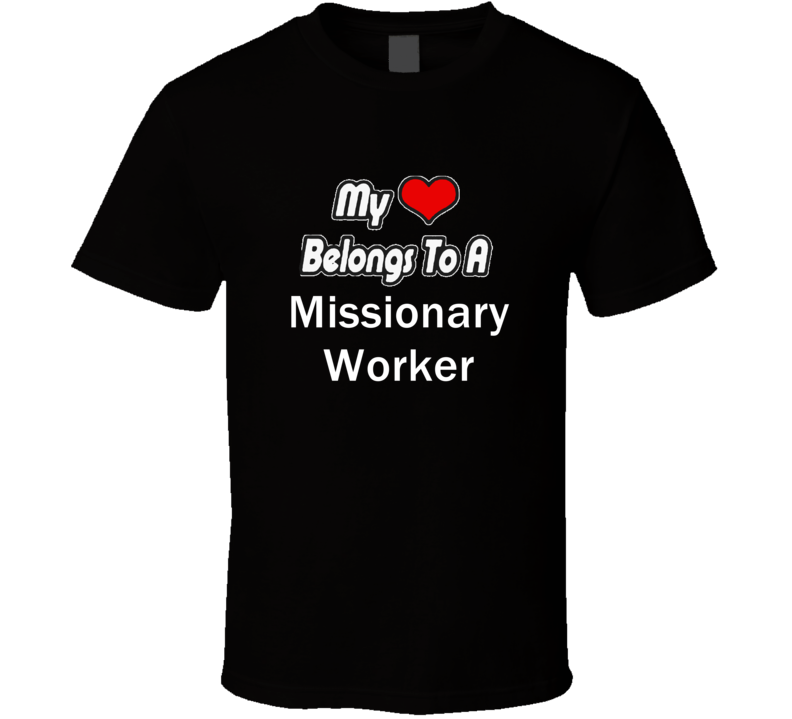 My Heart Belongs To A Missionary Worker Job Occupational T-shirt My Heart Belongs To A Missionary Worker Job Occupational T-shirt