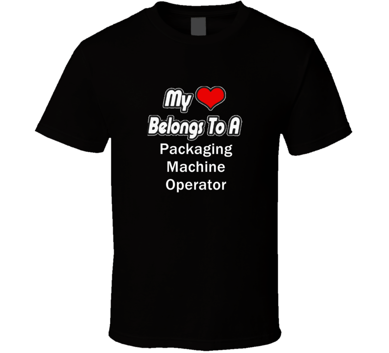 My Heart Belongs To A Packaging Machine Operator Job Occupational T-sh