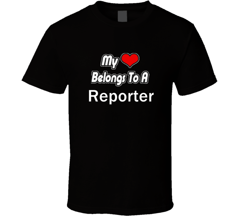 My Heart Belongs To A Reporter Job Occupational T-shirt