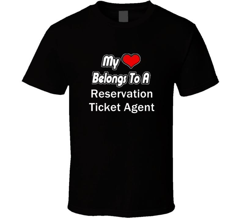 My Heart Belongs To A Reservation Ticket Agent Job Occupational T-shir My Heart Belongs To A Reservation Ticket Agent Job Occupational T-shir