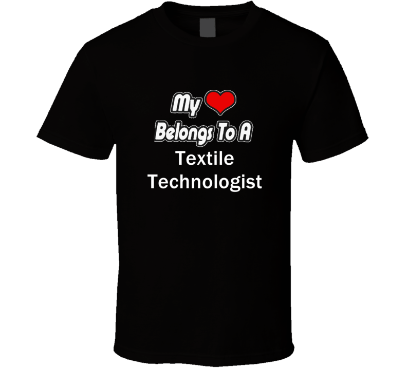 My Heart Belongs To A Textile Technologist Job Occupational T-shirt My Heart Belongs To A Textile Technologist Job Occupational T-shirt