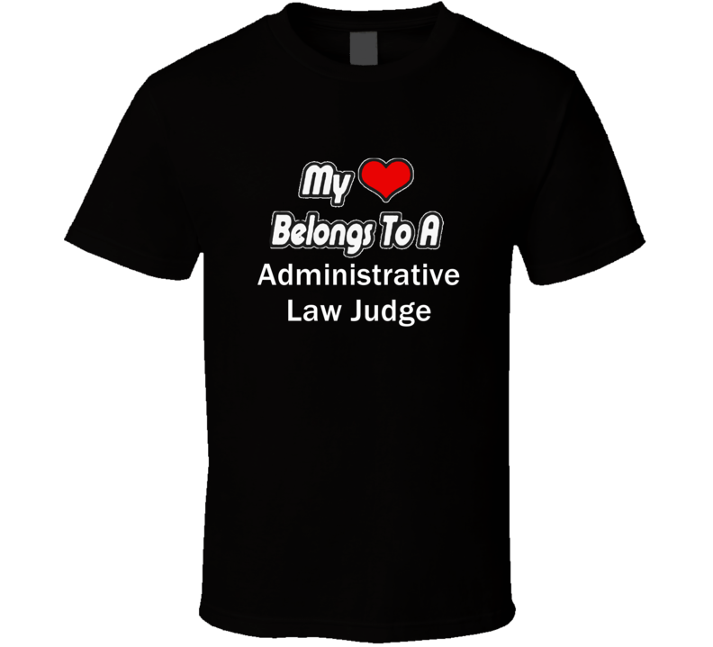 My Heart Belongs To A Administrative Law Judge Job Occupational T-shir My Heart Belongs To A Administrative Law Judge Job Occupational T-shir
